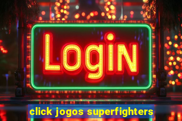 click jogos superfighters